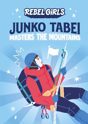 Junko Tabei Masters the Mountains by Rebel Girls