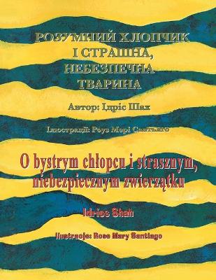 O bystrym chlopcu i strasznym, niebezpiecznym zwierzątkuzwierzątku / РОЗУМНИЙ ХЛОПЧИК І СТРАШНА, Н
: Wydanie dwujęzyczne polsko-ukraińskie / Двомовне польсько-українське вид book