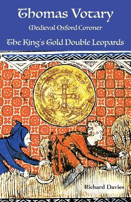Thomas Votary, Medieval Oxford Coroner: The King's Gold Double Leopards book