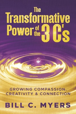 The Transformative Power of the 3 C's: Growing Compassion, Creativity & Connection book