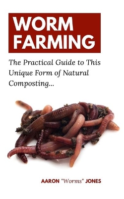 Worm Farming: The Practical Guide to This Unique Form of Natural Composting... book