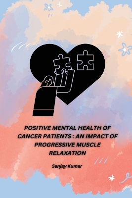 Positive Mental Health of Cancer Patients: An Impact of Progressive Muscle Relaxation book