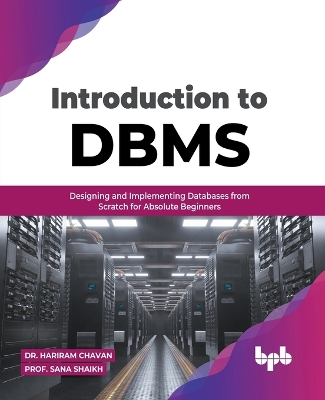 Introduction to DBMS: Designing and Implementing Databases from Scratch for Absolute Beginners (English Edition) book