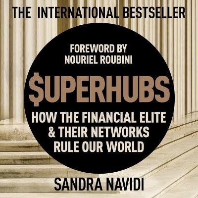 Superhubs: How the Financial Elite and Their Networks Rule Our World by Sandra Navidi