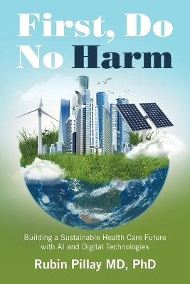 First, Do No Harm: Building a Sustainable Health Care Future with AI and Digital Technologies book
