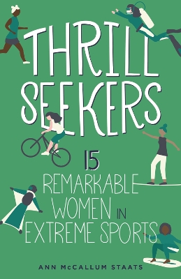 Thrill Seekers: 15 Remarkable Women in Extreme Sports by Ann McCallum Staats