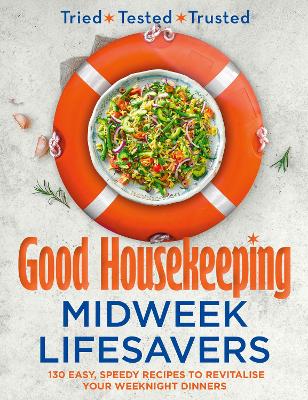 Good Housekeeping Midweek Lifesavers: 130 Easy, Speedy Recipes to Revitalise Your Weeknight Dinners book