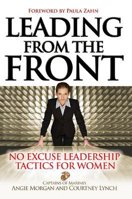 Leading From the Front: No-Excuse Leadership Tactics for Women by Angie Morgan