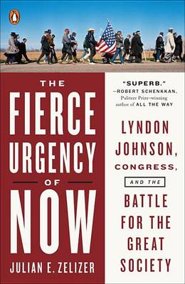 The Fierce Urgency of Now: Lyndon Johnson, Congress, and the Battle for the Great Society book