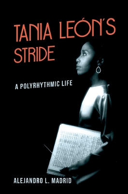 Tania León's Stride: A Polyrhythmic Life by Alejandro L. Madrid