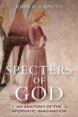 Specters of God: An Anatomy of the Apophatic Imagination book