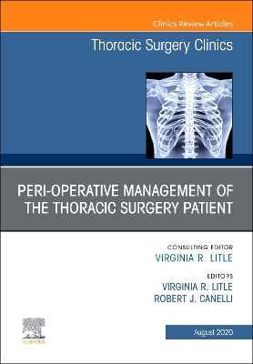 Peri-operative Management of the Thoracic Patient, An Issue of Thoracic Surgery Clinics: Volume 30-3 book