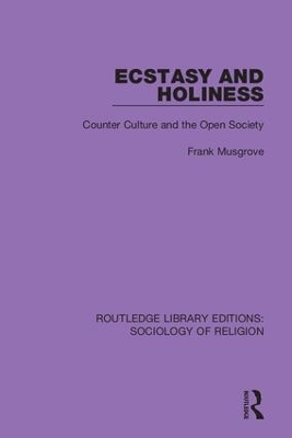 Ecstasy and Holiness: Counter Culture and the Open Society by Frank Musgrove