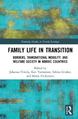 Family Life in Transition: Borders, Transnational Mobility, and Welfare Society in Nordic Countries by Johanna Hiitola