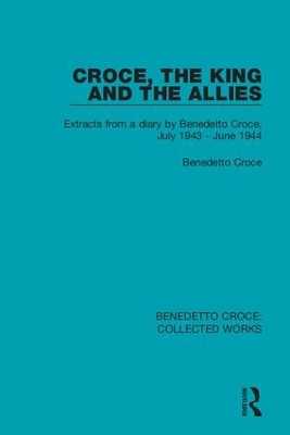 Croce, the King and the Allies: Extracts from a diary by Benedetto Croce, July 1943 - June 1944 book