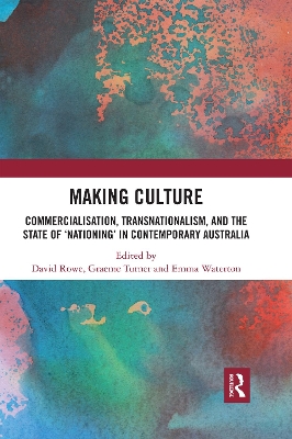 Making Culture: Commercialisation, Transnationalism, and the State of ‘Nationing’ in Contemporary Australia book