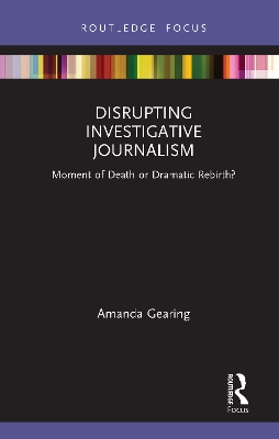 Disrupting Investigative Journalism: Moment of Death or Dramatic Rebirth? book