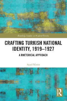 Crafting Turkish National Identity, 1919-1927: A Rhetorical Approach book