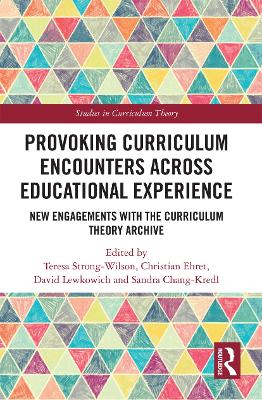 Provoking Curriculum Encounters Across Educational Experience: New Engagements with the Curriculum Theory Archive book