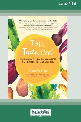 Tap, Taste, Heal: Use Emotional Freedom Techniques (EFT) to Eat Joyfully and Love Your Body [Standard Large Print 16 Pt Edition] by Marcella Friel