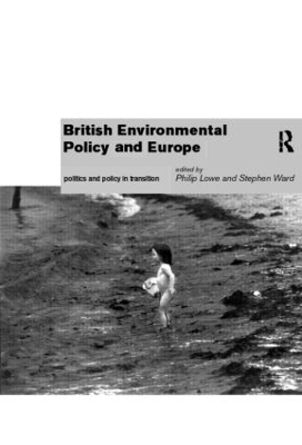 British Environmental Policy and Europe by Philip Lowe