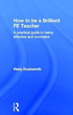How to be a Brilliant FE Teacher by Vicky Duckworth