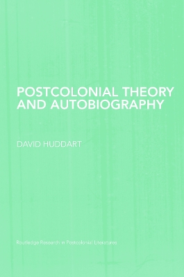 Postcolonial Theory and Autobiography by David Huddart