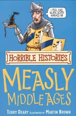 Horrible Histories: Measly Middle Ages: Re-issue by Terry Deary