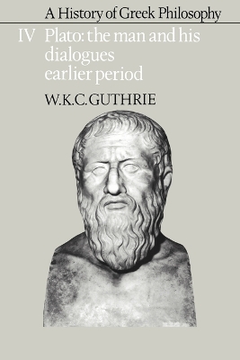 A History of Greek Philosophy: Volume 4, Plato: The Man and his Dialogues: Earlier Period by W. K. C. Guthrie