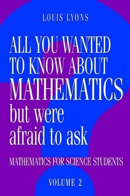 All You Wanted to Know about Mathematics but Were Afraid to Ask by Louis Lyons