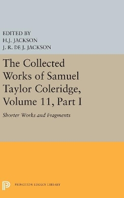 The Collected Works of Samuel Taylor Coleridge, Volume 11: Shorter Works and Fragments: Volume I by Samuel Taylor Coleridge