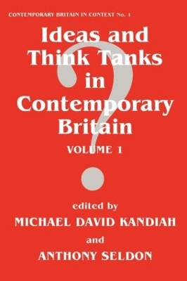 Ideas and Think Tanks in Contemporary Britain by Michael David Kandiah