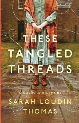 These Tangled Threads: A Novel of Biltmore book