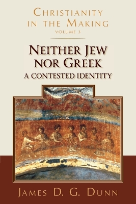 Neither Jew Nor Greek: A Contested Identity (Christianity in the Making, Volume 3) book