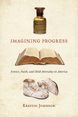Imagining Progress: Science, Faith, and Child Mortality in America book