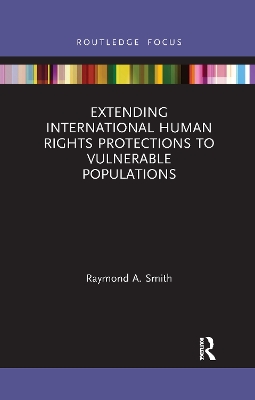 Extending International Human Rights Protections to Vulnerable Populations by Raymond A. Smith