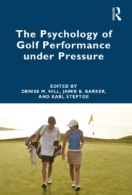 The Psychology of Golf Performance under Pressure by Denise Hill