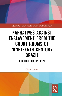 Narratives against Enslavement from the Court Rooms of Nineteenth-Century Brazil: Fighting for Freedom book