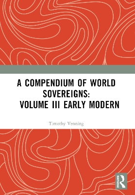 A Compendium of World Sovereigns: Volume III Early Modern book