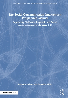 The Social Communication Intervention Programme Manual: Supporting Children's Pragmatic and Social Communication Needs, Ages 6-11 book