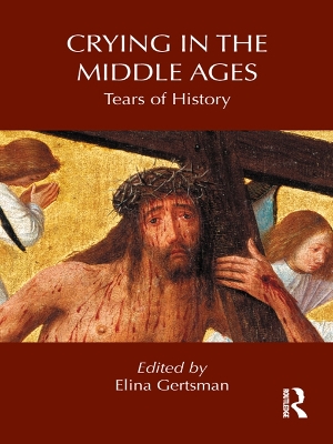Crying in the Middle Ages: Tears of History by Elina Gertsman
