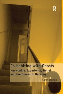 Co-habiting with Ghosts: Knowledge, Experience, Belief and the Domestic Uncanny book