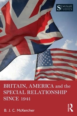 Britain, America, and the Special Relationship since 1941 by B. J. C McKercher