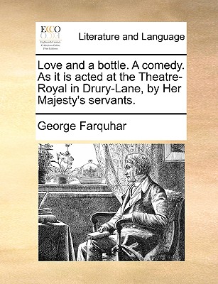 Love and a Bottle. a Comedy. as It Is Acted at the Theatre-Royal in Drury-Lane, by Her Majesty's Servants. book