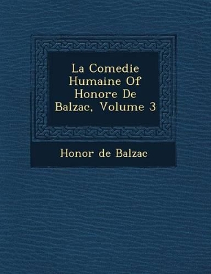 La Comedie Humaine of Honore de Balzac, Volume 3 by Honore De Balzac
