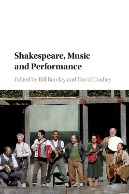 Shakespeare, Music and Performance by Bill Barclay