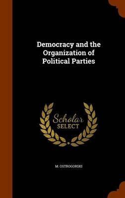 Democracy and the Organization of Political Parties book