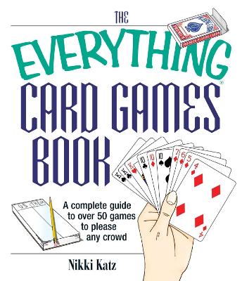 The Everything Card Games Book: A complete guide to over 50 games to please any crowd book