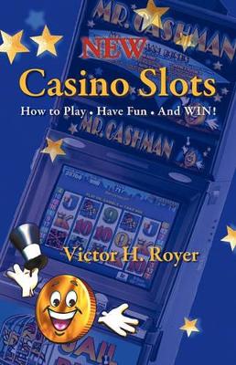 New Casino Slots: How to Play - Have Fun - And WIN! book