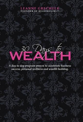 30 Days to Wealth by Leanne Grechulk